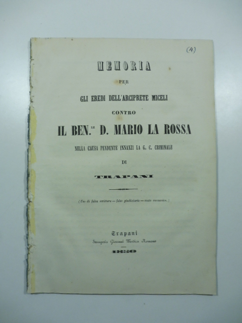 Memoria per gli eredi dell'arciprete Miceli contro il Ben.le Mario La Rossa nella causa pendente innanzi la G. C. Criminale di Trapani. Uso di falsa scrittura, falso giudiziario, reato successivo